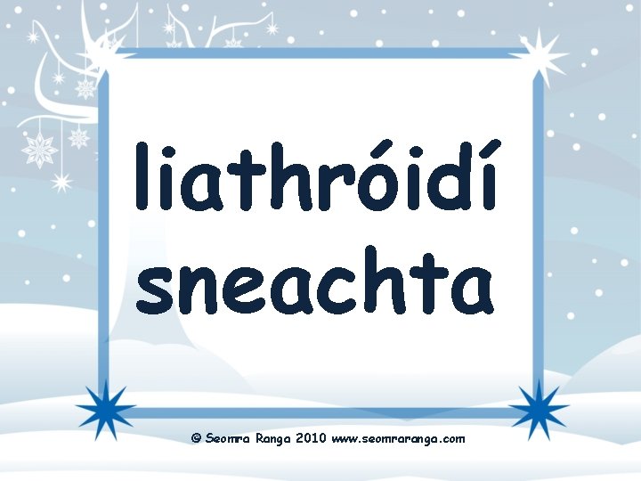 liathróidí sneachta © Seomra Ranga 2010 www. seomraranga. com 