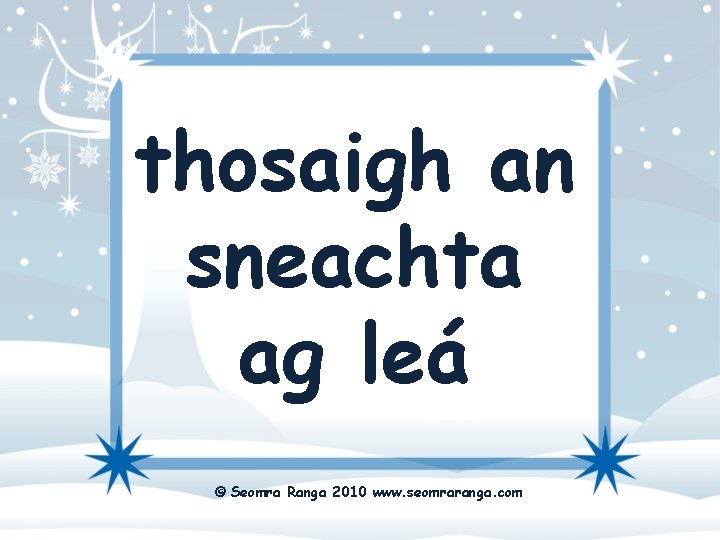 thosaigh an sneachta ag leá © Seomra Ranga 2010 www. seomraranga. com 