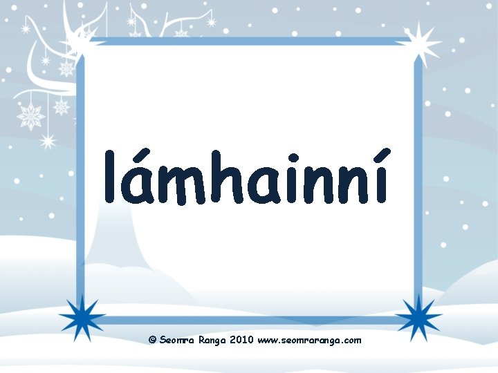 lámhainní © Seomra Ranga 2010 www. seomraranga. com 