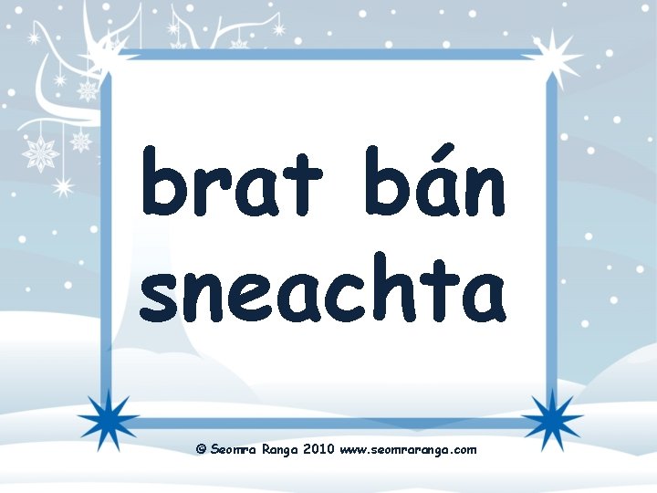 brat bán sneachta © Seomra Ranga 2010 www. seomraranga. com 