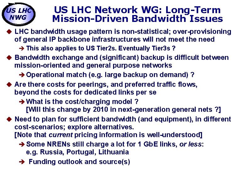 US LHC NWG US LHC Network WG: Long-Term Mission-Driven Bandwidth Issues u LHC bandwidth