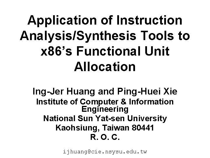 Application of Instruction Analysis/Synthesis Tools to x 86’s Functional Unit Allocation Ing-Jer Huang and