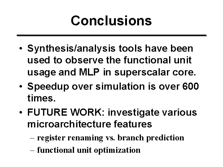 Conclusions • Synthesis/analysis tools have been used to observe the functional unit usage and