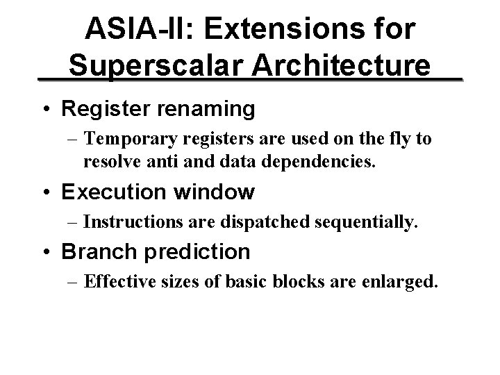 ASIA-II: Extensions for Superscalar Architecture • Register renaming – Temporary registers are used on