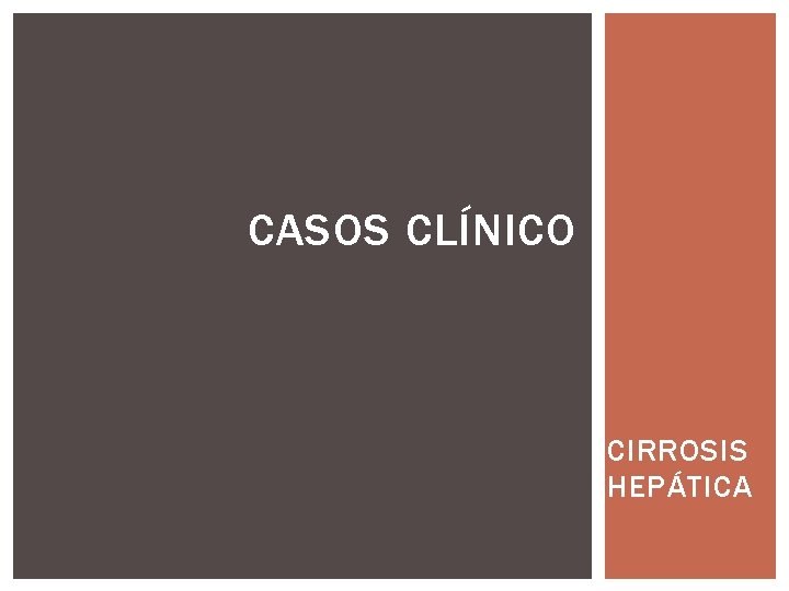 CASOS CLÍNICO CIRROSIS HEPÁTICA 