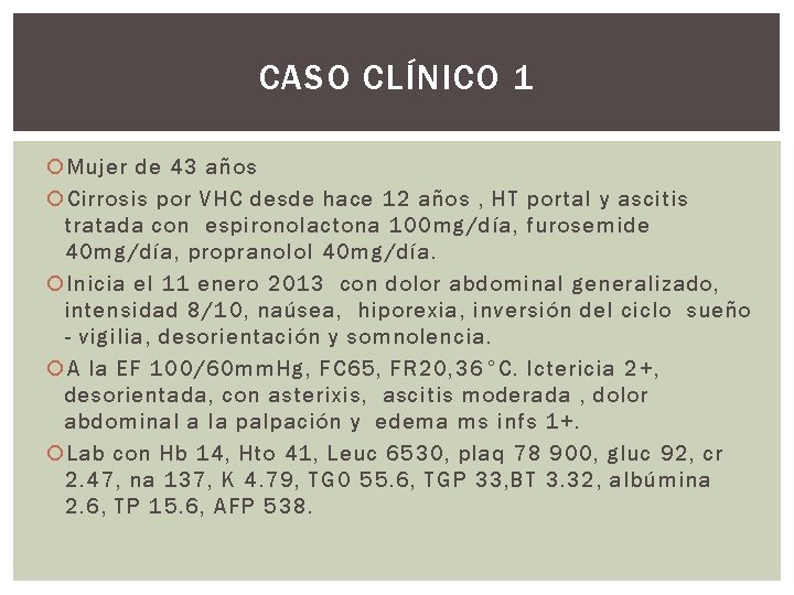 CASO CLÍNICO 1 Mujer de 43 años Cirrosis por VHC desde hace 12 años
