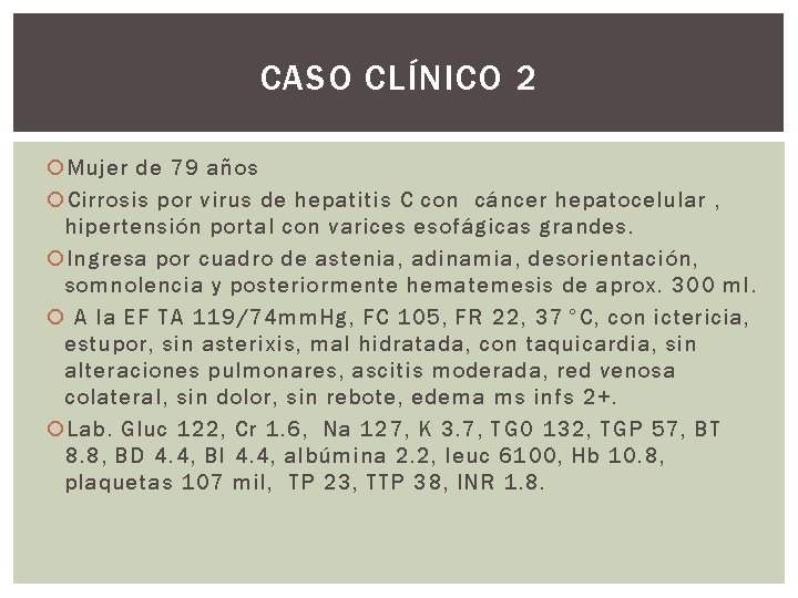 CASO CLÍNICO 2 Mujer de 79 años Cirrosis por virus de hepatitis C con