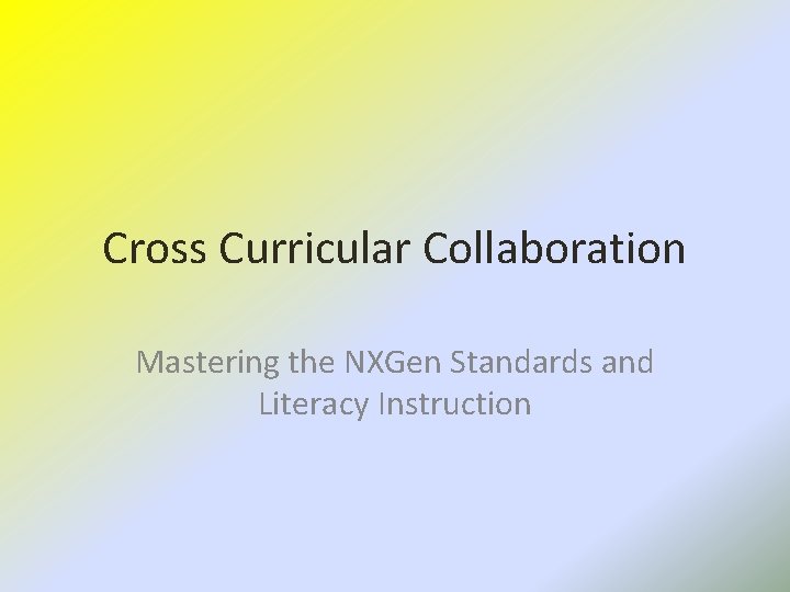 Cross Curricular Collaboration Mastering the NXGen Standards and Literacy Instruction 