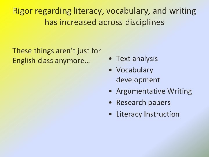 Rigor regarding literacy, vocabulary, and writing has increased across disciplines These things aren’t just