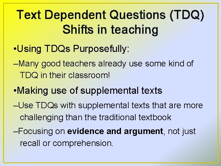 Text Dependent Questions (TDQ) Shifts in teaching • Using TDQs Purposefully: –Many good teachers