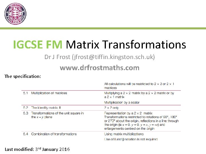 IGCSE FM Matrix Transformations Dr J Frost (jfrost@tiffin. kingston. sch. uk) www. drfrostmaths. com