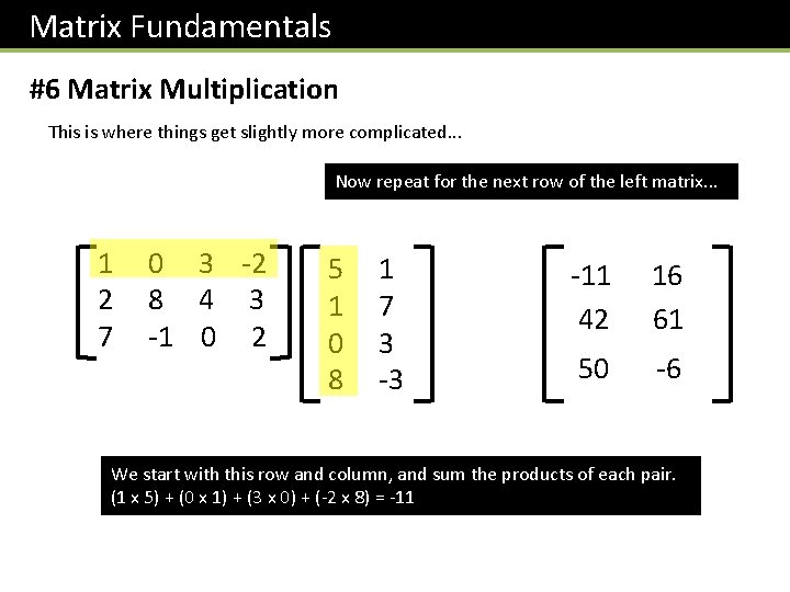 Matrix Fundamentals #6 Matrix Multiplication This is where things get slightly more complicated. .