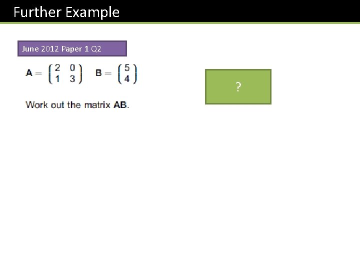 Further Example June 2012 Paper 1 Q 2 ? 
