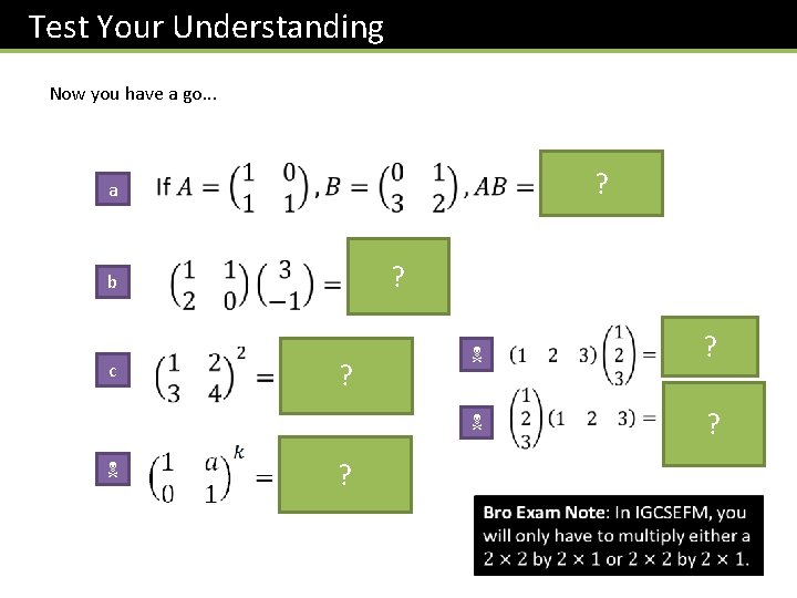 Test Your Understanding Now you have a go. . . ? a ? b