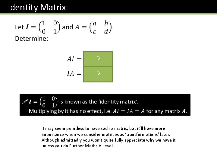 Identity Matrix ? ? It may seem pointless to have such a matrix, but