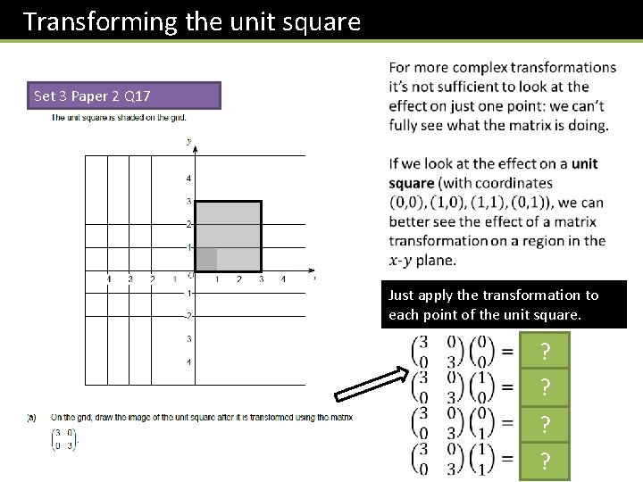 Transforming the unit square Set 3 Paper 2 Q 17 Just apply the transformation