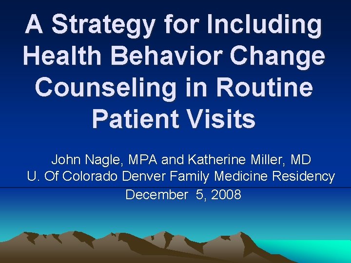 A Strategy for Including Health Behavior Change Counseling in Routine Patient Visits John Nagle,