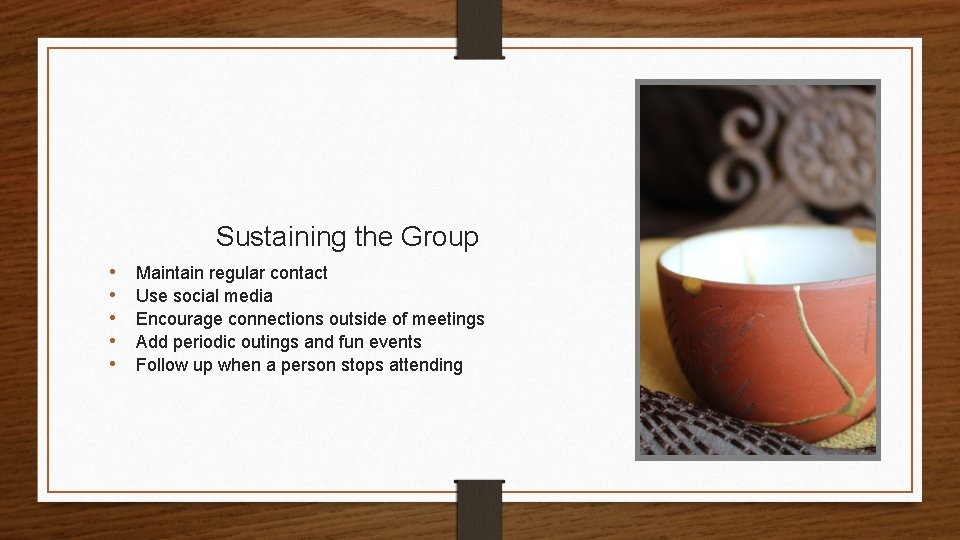 Sustaining the Group • • • Maintain regular contact Use social media Encourage connections