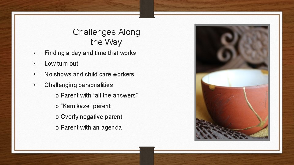 Challenges Along the Way • Finding a day and time that works • Low