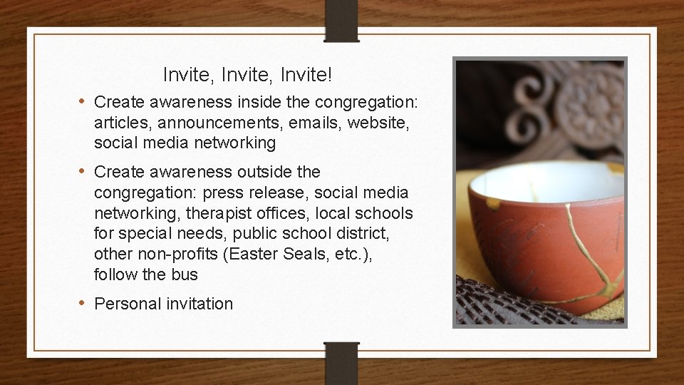 Invite, Invite! • Create awareness inside the congregation: articles, announcements, emails, website, social media