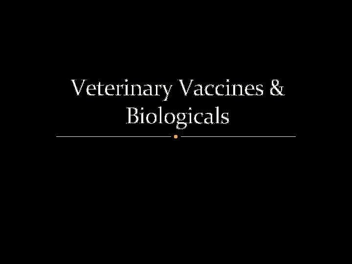 Veterinary Vaccines & Biologicals 