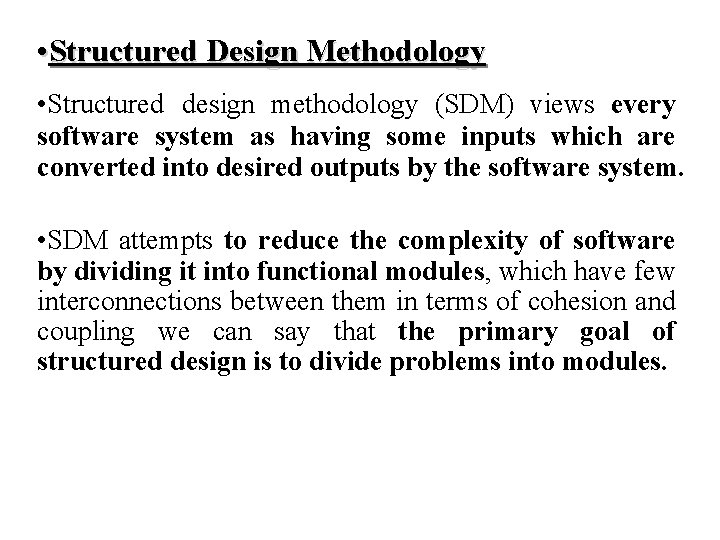  • Structured Design Methodology • Structured design methodology (SDM) views every software system