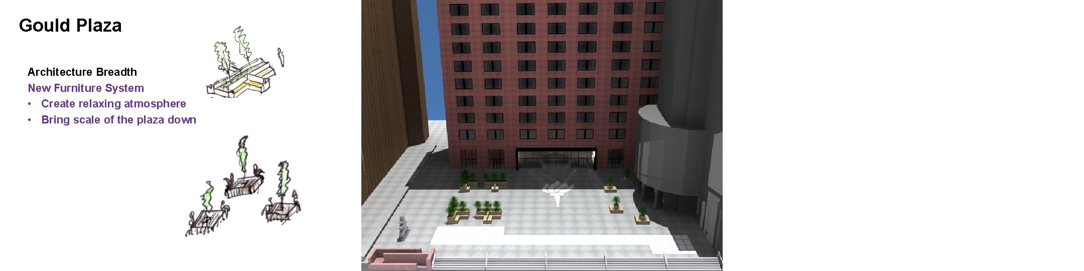 Gould Plaza Architecture Breadth New Furniture System • Create relaxing atmosphere • Bring scale
