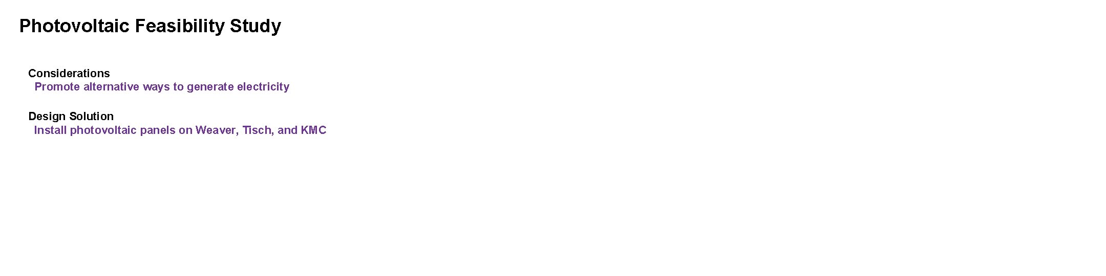 Photovoltaic Feasibility Study Considerations Promote alternative ways to generate electricity Design Solution Install photovoltaic