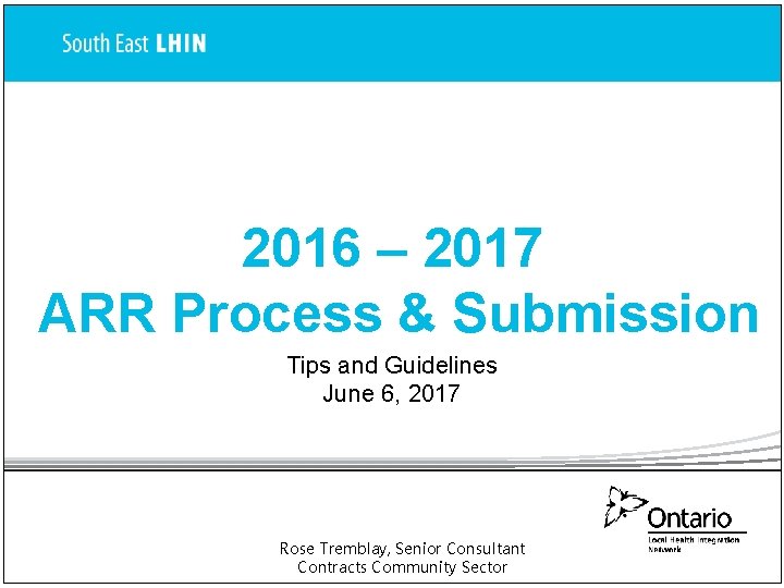 2016 – 2017 ARR Process & Submission Tips and Guidelines June 6, 2017 Rose