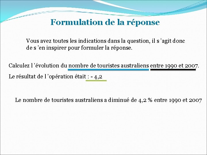 Formulation de la réponse Vous avez toutes les indications dans la question, il s