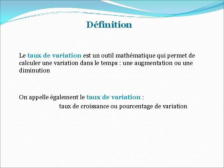 Définition Le taux de variation est un outil mathématique qui permet de calculer une