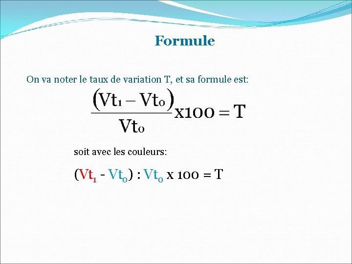 Formule On va noter le taux de variation T, et sa formule est: soit