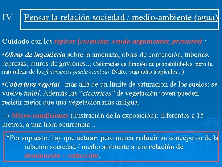 IV Pensar la relación sociedad / medio-ambiente (agua) Cuidado con los tópicos (creencias, seudo-argumentos,