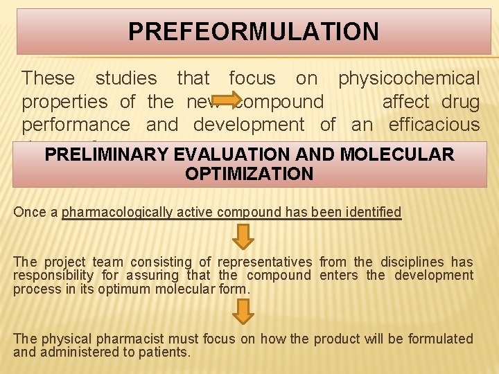 PREFEORMULATION These studies that focus on physicochemical properties of the new compound affect drug