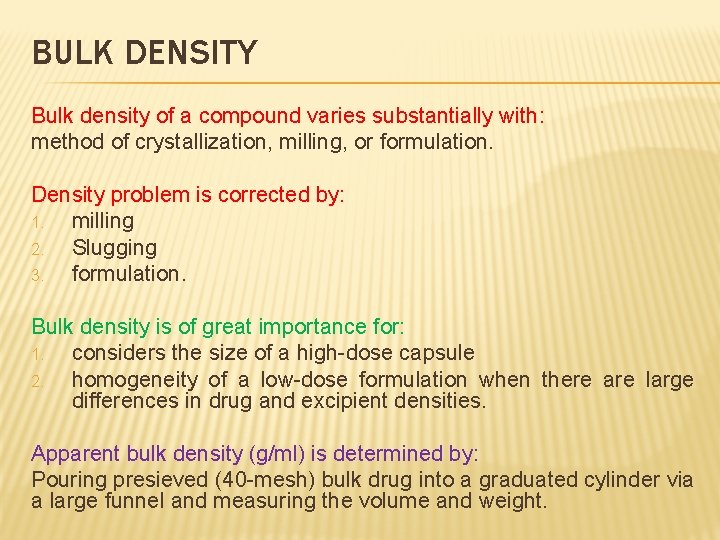 BULK DENSITY Bulk density of a compound varies substantially with: method of crystallization, milling,