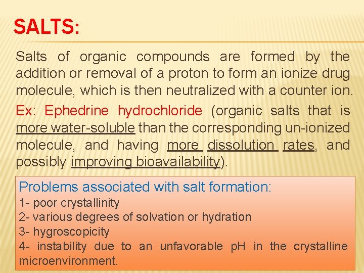 SALTS: Salts of organic compounds are formed by the addition or removal of a