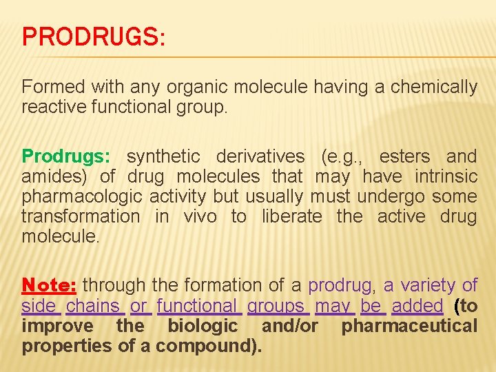 PRODRUGS: Formed with any organic molecule having a chemically reactive functional group. Prodrugs: synthetic