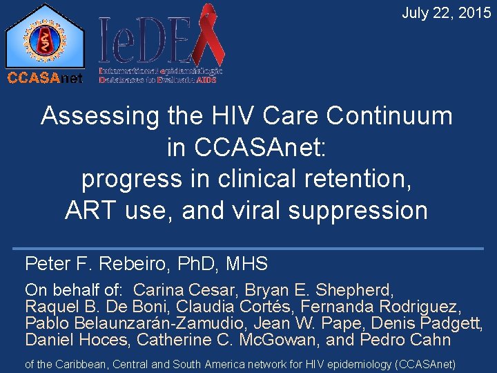 July 22, 2015 Assessing the HIV Care Continuum in CCASAnet: progress in clinical retention,