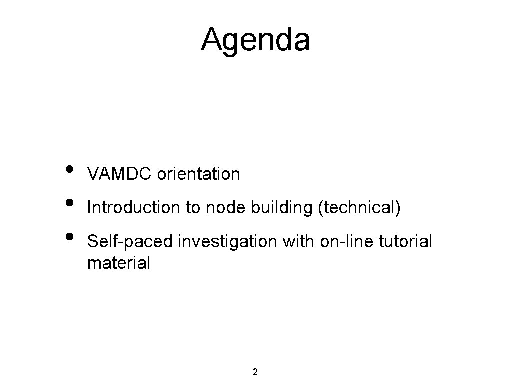 Agenda • • • VAMDC orientation Introduction to node building (technical) Self-paced investigation with