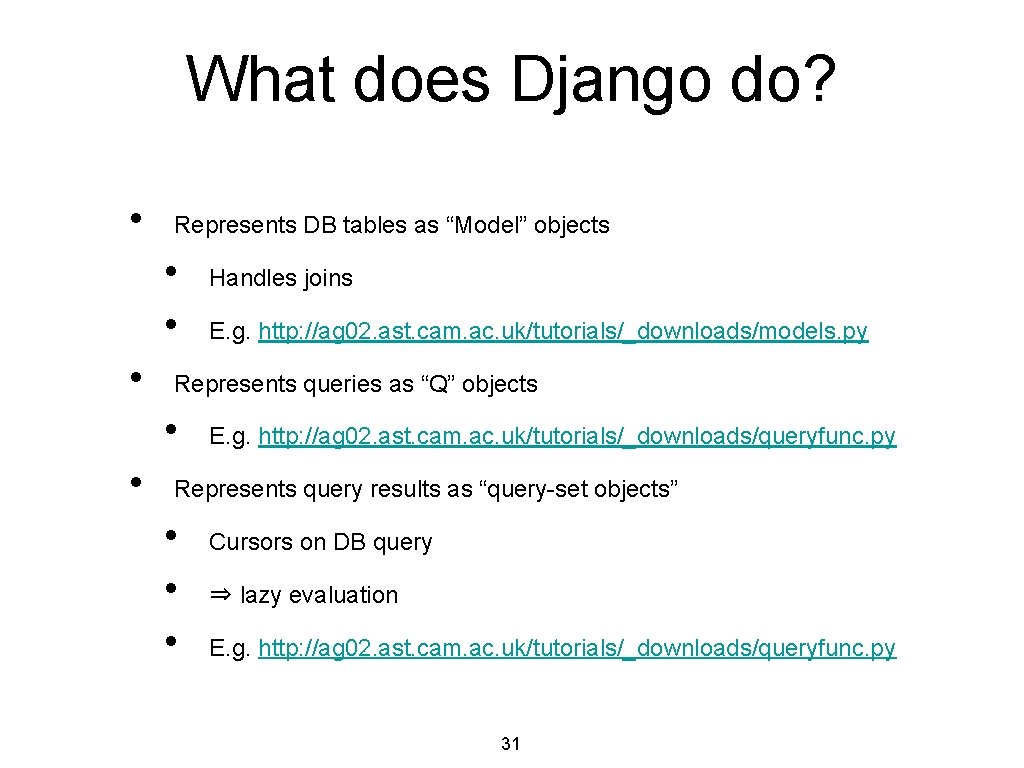 What does Django do? • Represents DB tables as “Model” objects • • •