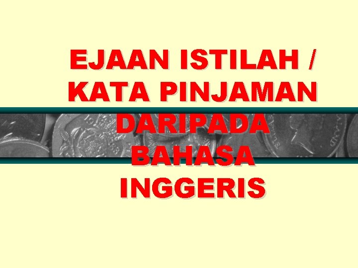 EJAAN ISTILAH / KATA PINJAMAN DARIPADA BAHASA INGGERIS 