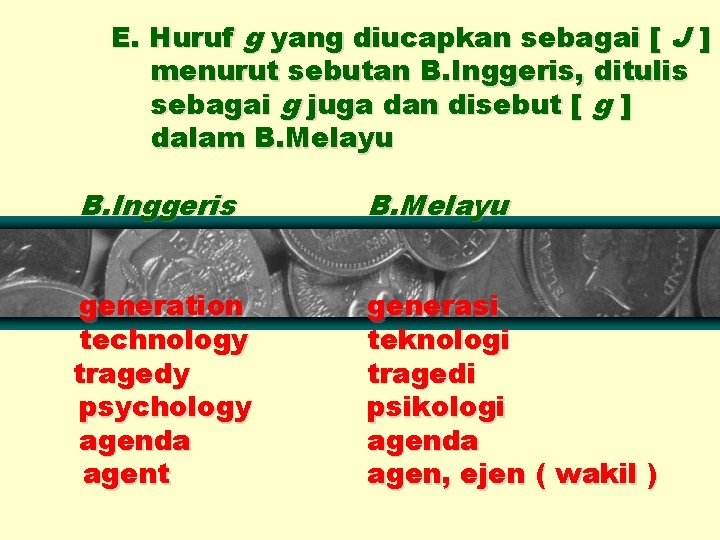E. Huruf g yang diucapkan sebagai [ J ] menurut sebutan B. Inggeris, ditulis