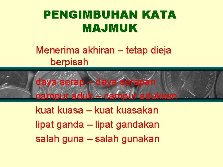 PENGIMBUHAN KATA MAJMUK Menerima akhiran – tetap dieja berpisah daya serap – daya serapan