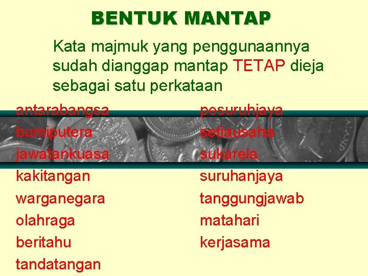 BENTUK MANTAP Kata majmuk yang penggunaannya sudah dianggap mantap TETAP dieja sebagai satu perkataan