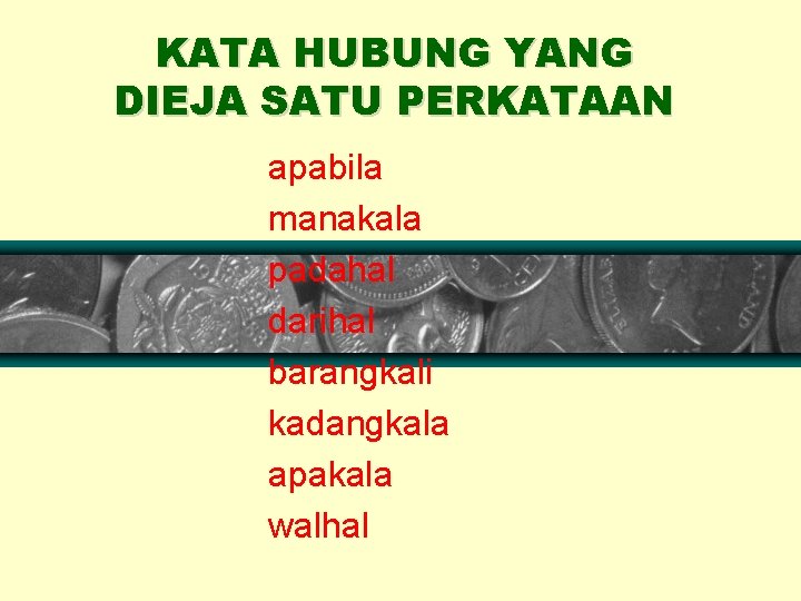 KATA HUBUNG YANG DIEJA SATU PERKATAAN apabila manakala padahal darihal barangkali kadangkala apakala walhal