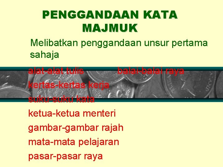 PENGGANDAAN KATA MAJMUK Melibatkan penggandaan unsur pertama sahaja alat-alat tulis balai-balai raya kertas-kertas kerja