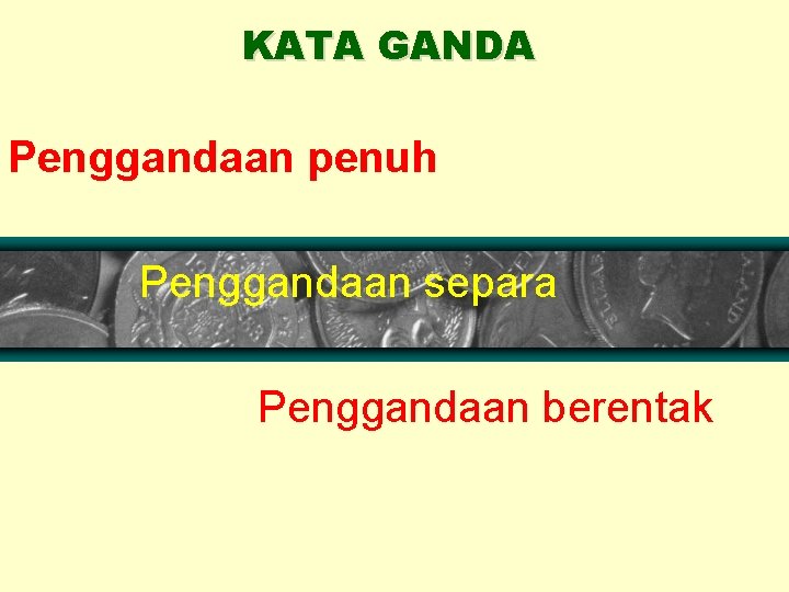 KATA GANDA Penggandaan penuh Penggandaan separa Penggandaan berentak 