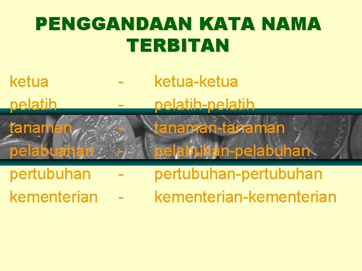 PENGGANDAAN KATA NAMA TERBITAN ketua pelatih tanaman pelabuahan pertubuhan kementerian - ketua-ketua pelatih-pelatih tanaman-tanaman