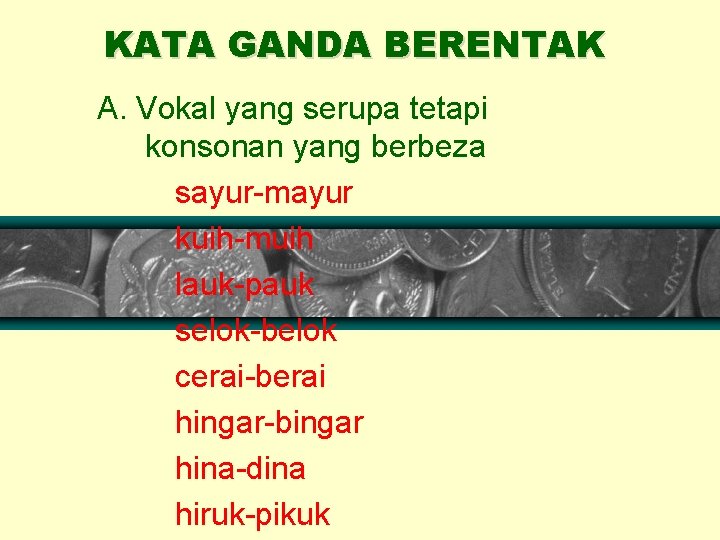 KATA GANDA BERENTAK A. Vokal yang serupa tetapi konsonan yang berbeza sayur-mayur kuih-muih lauk-pauk