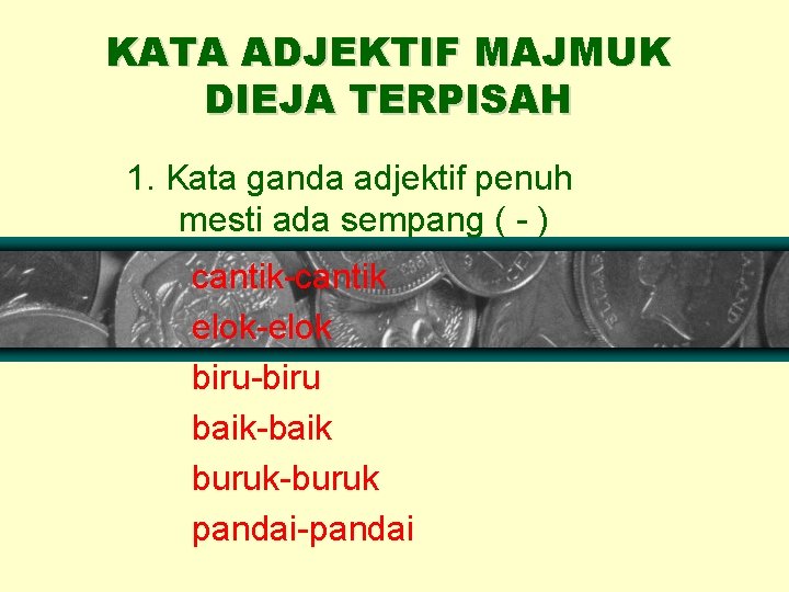 KATA ADJEKTIF MAJMUK DIEJA TERPISAH 1. Kata ganda adjektif penuh mesti ada sempang (